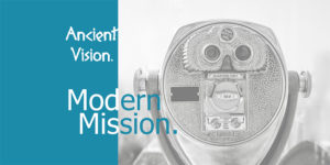 Ancient Vision. Modern Mission.