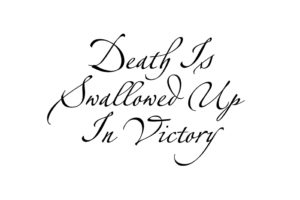 Death Is Swallowed Up in Victory